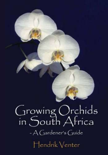 Growing Orchids in South Africa: A Gardener's Guide - Hendrik Venter