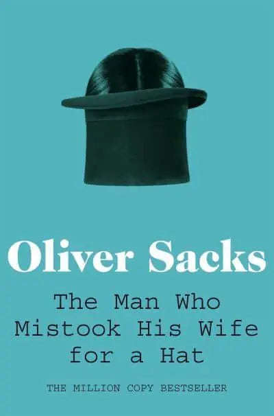 The Man who Mistook His Wife for a Hat - Oliver Sacks