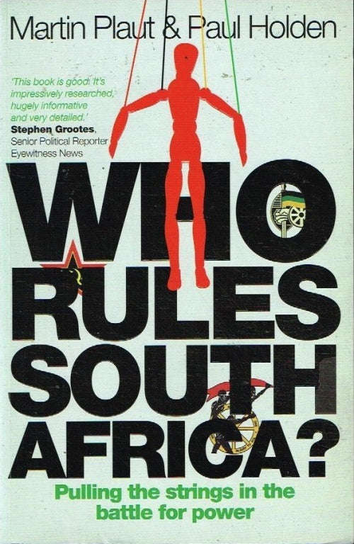 Who rules South Africa?: Pulling the strings in the battle of power - Martin Plaut & Paul Holden