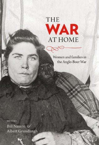 The war at home women and families in the Anglo-Boer war Bill Nasson & Albert Grundlingh