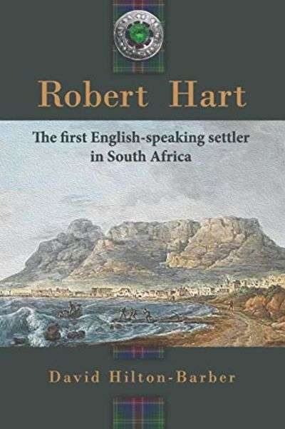 Robert Hart: The First English-Speaking Settler in South Africa - David Hilton-Barber
