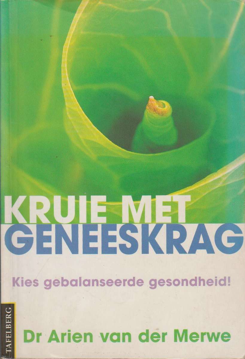 Kruie met geneeskrag kies gebalanseerde gesondheid! - Arien Van der Merwe