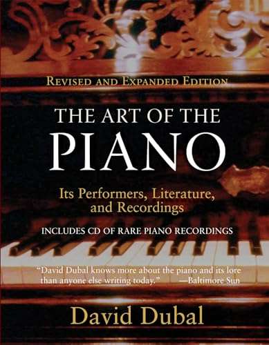 The Art of the Piano: Its Performers, Literature, and Recordings - David Dubal