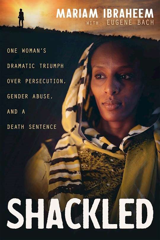 Shackled: One Woman's Dramatic Triumph Over Persecution, Gender Abuse, and a Death Sentence - Mar...