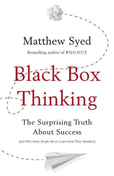 Black Box Thinking: The Surprising Truth about Success - Matthew Syed