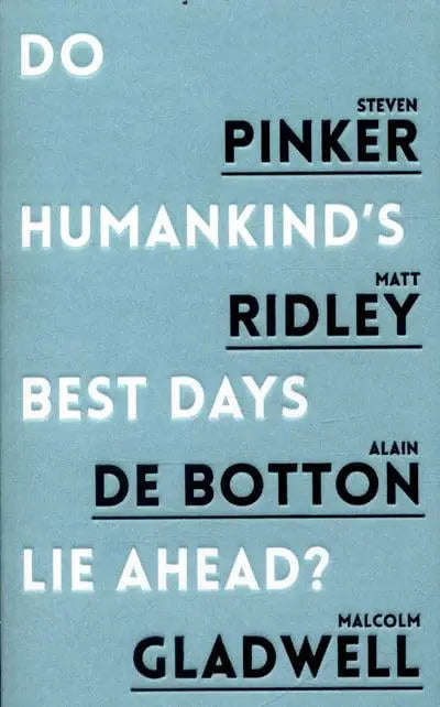 Do Humankind's Best Days Lie Ahead - Steven Pinker & Matt Ridley & Alain de Botton & Malcolm Glad...