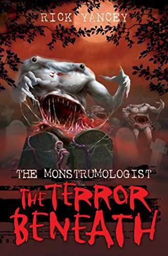 The Monstrumologist: The Terror Beneath Rick Yancey