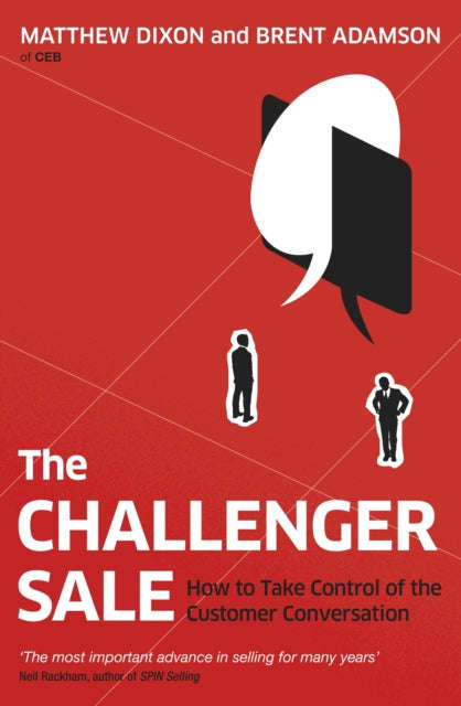 The Challenger Sale: How to Take Control of the Customer Conversation - Matthew Dixon & Brent Ada...