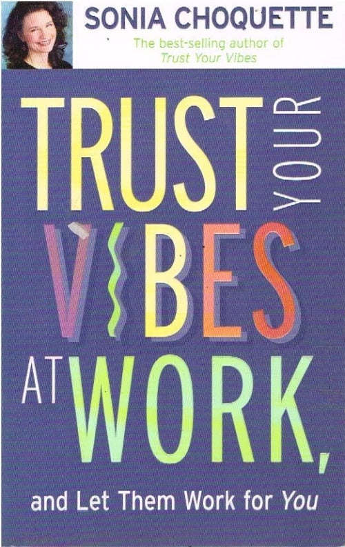 Trust Your Vibes at Work - Sonia Choquette
