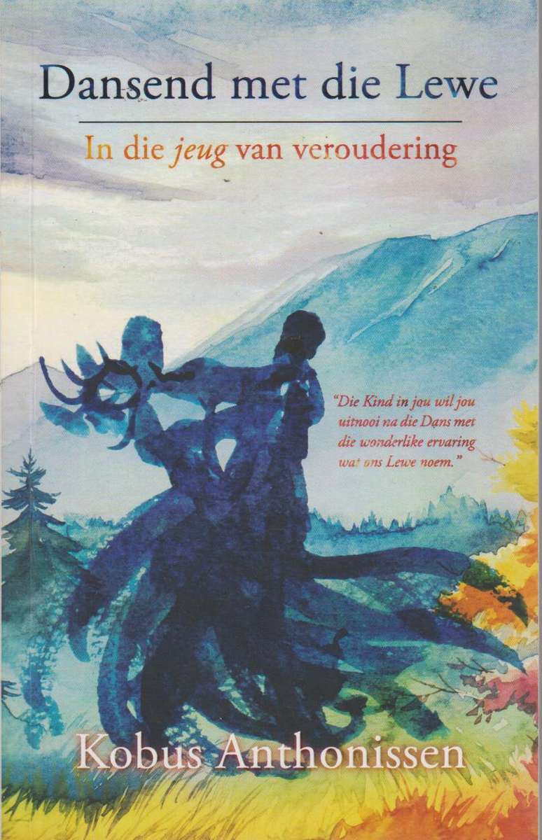 Dansend met die lewe: in die jeug van veroudering Kobus Anthonissen