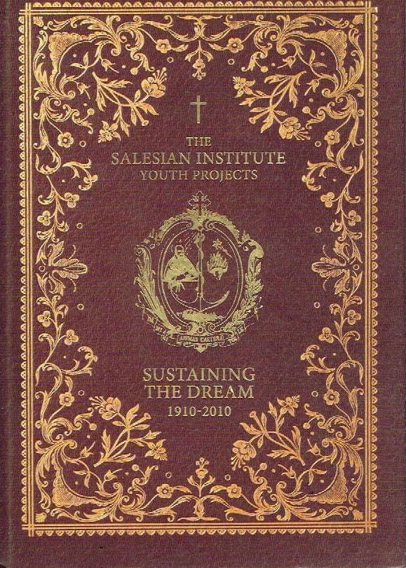 The Salesian Institute Youth Projects : Sustaining The Dream 1910-2010 - Various