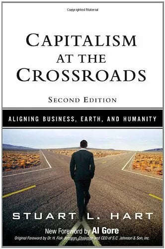 Capitalism at the Crossroads: Aligning Business, Earth, and Humanity - Stuart L. Hart
