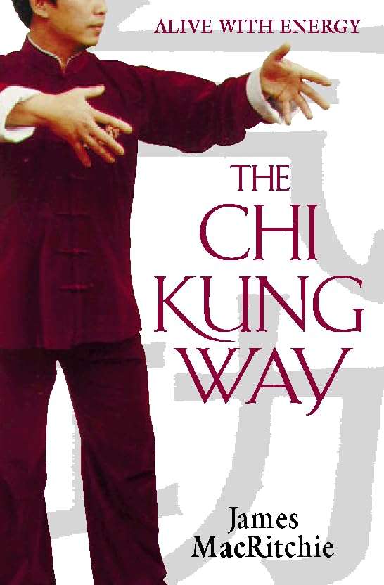 The Chi Kung Way: Alive with Energy - James MacRitchie