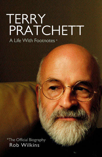 Terry Pratchett: A Life With Footnotes: The Official Biography - Rob Wilkins