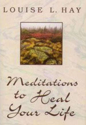 Meditations to Heal Your Life Louise L. Hay