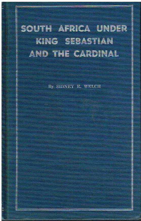 South Africa under King Sebastian and the Cardinal 1557- 1580 by Sidney Welch