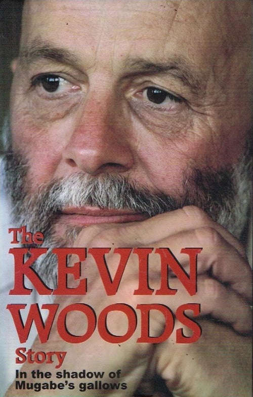 The Kevin Woods Story in the Shadow of Mugabe's Gallows - Kevin Woods