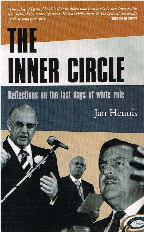 The inner circle reflections of the last days of white rule Jan Heunis
