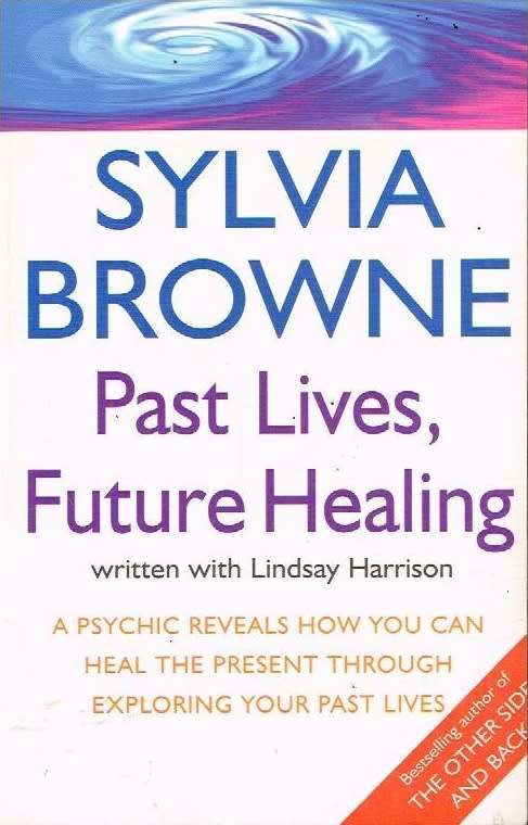 Past lives, future healing Sylvia Browne