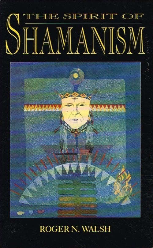 The spirit of shamanism Roger N Walsh