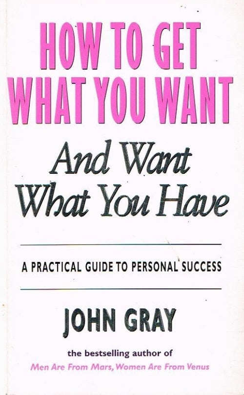 How to get what you want and want what you have - John Gray
