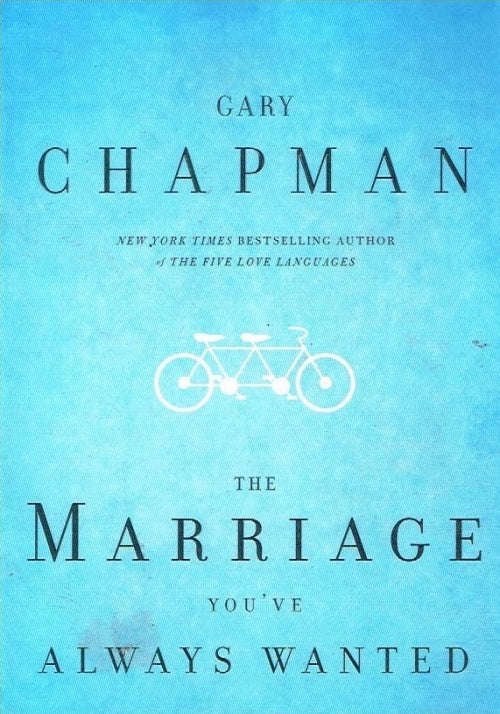 The marriage you've always wanted Gary Chapman