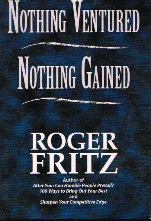 Nothing ventured nothing gained Roger Fritz
