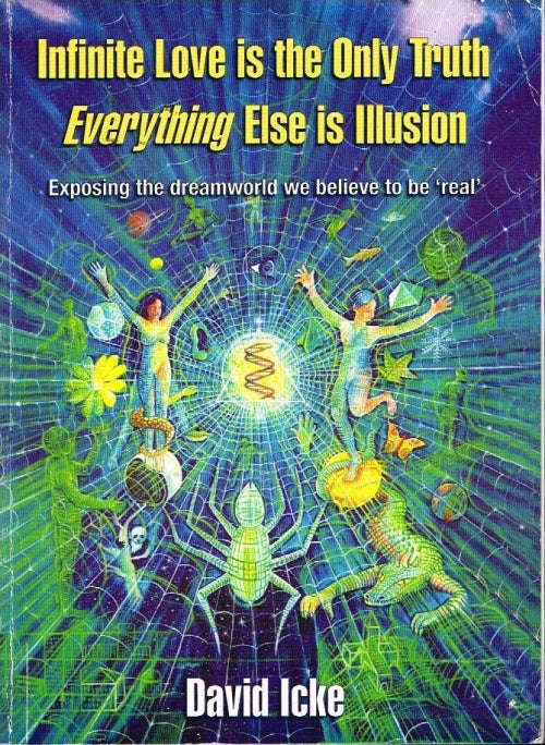 Infinite love is the only truth everything else is illusion David Icke