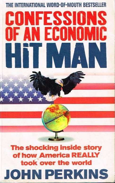Confessions of an economic hit man John Perkins
