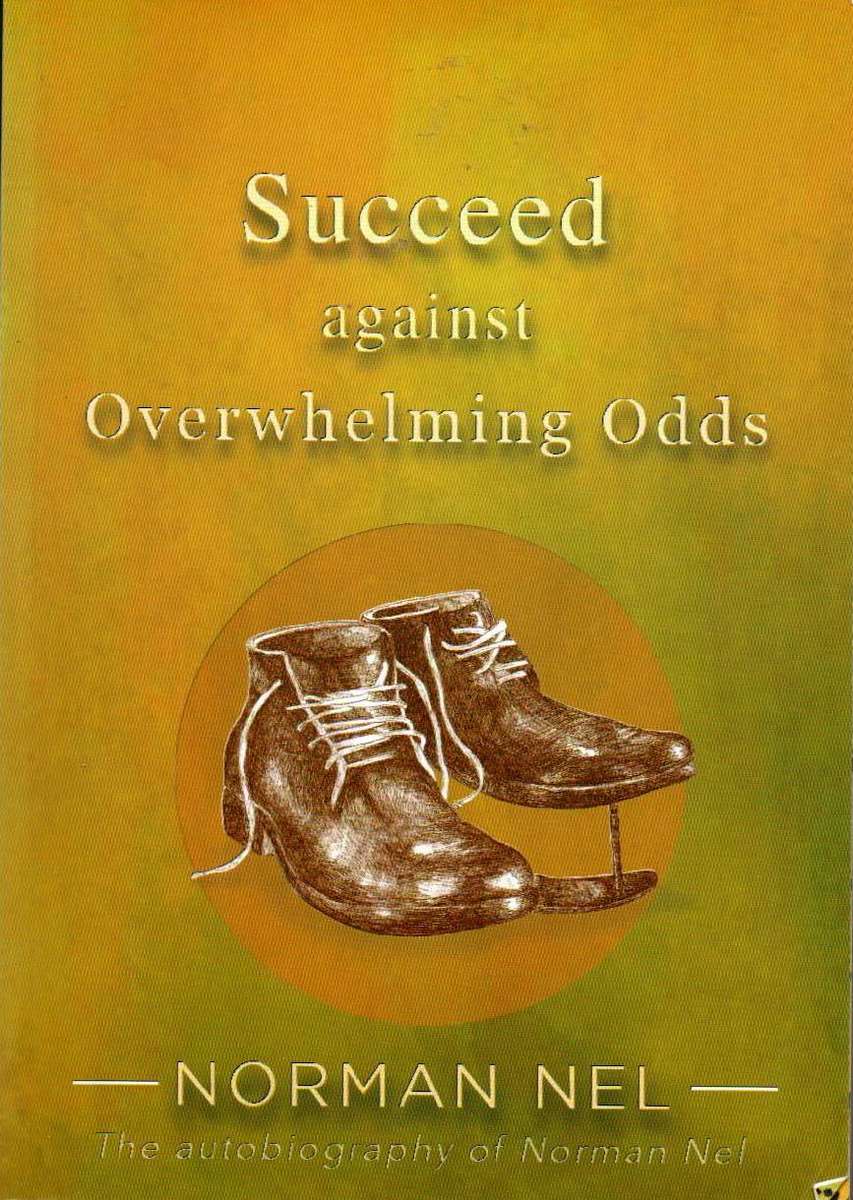 Succeed against Overwhelming Odds Norman Nel