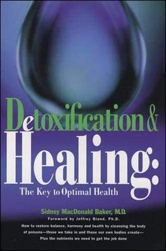 Detoxification and Healing: The Key to Optimal Health - Sidney M. Baker