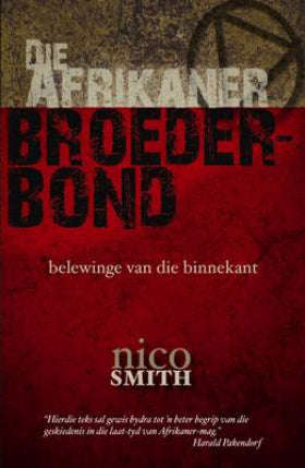 Die Afrikaner Broederbond: belewinge van die binnekant Nico Smith