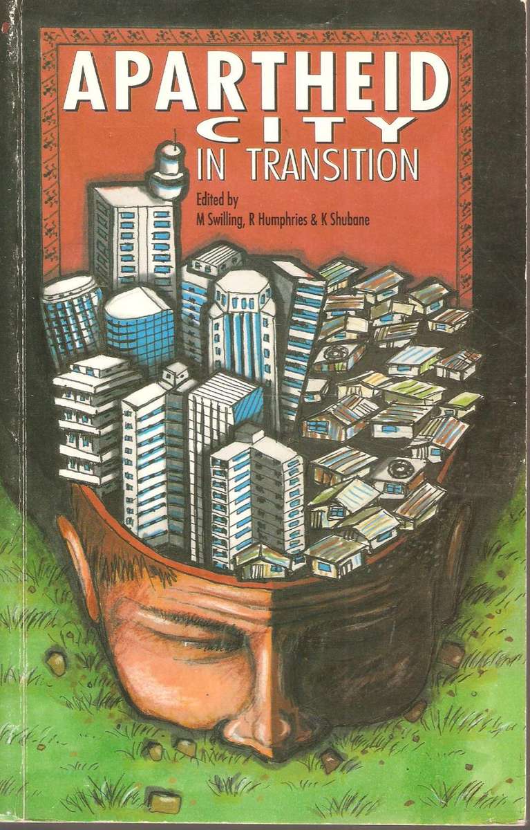 Apartheid City in Transition Swilling, M, R. Humphries and K. Shubane