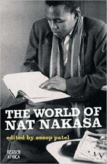 The World of Nat Nakasa edited by Essop Patel