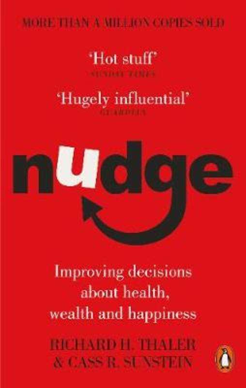 Nudge Improving Decisions about Health, Wealth and Happiness Richard H. Thaler Cass R. Sunstein