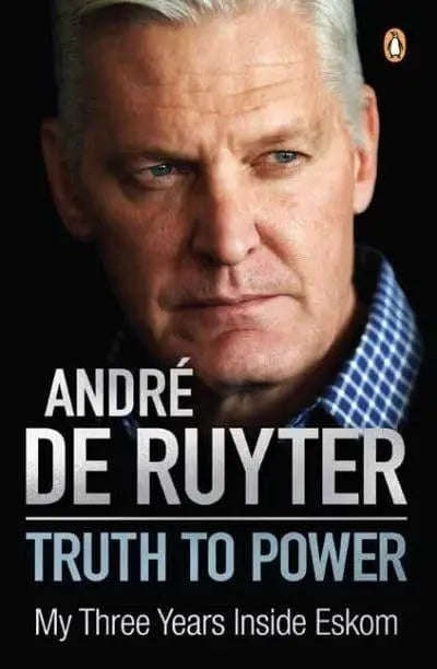 Truth to Power: My Three Years Inside Eskom - Andre De Ruyter