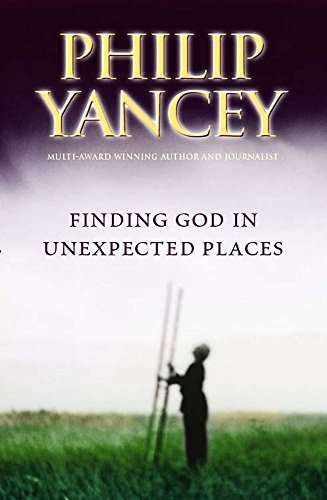 Finding God in Unexpected Places Philip Yancey