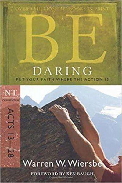 Be Daring Put Your Faith where the Action is Warren W. Wiersbe