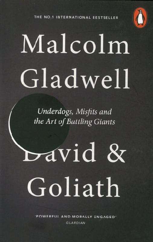 David and Goliath Underdogs, Misfits, and the Art of Battling Giants Malcolm Gladwell