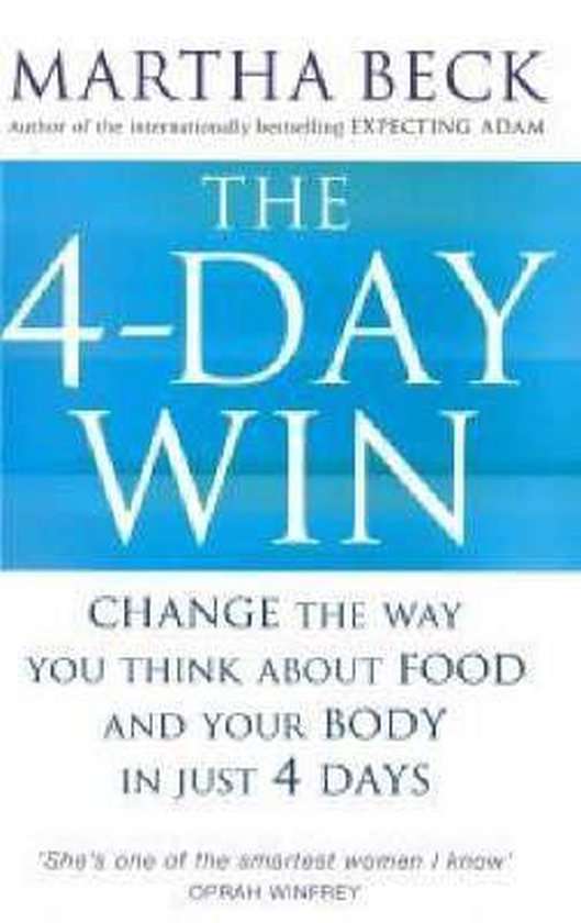 The Four Day Win A Revolutionary Program to Change the Way You Think about Food and Your Body Mar...