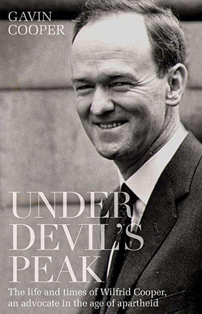 Under Devil's Peak: The Life and Times of Wilfrid Cooper, an Advocate in the Age of Apartheid - G...