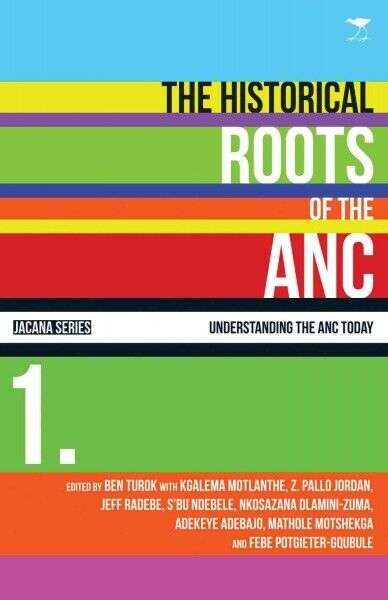 The Historical Roots of the ANC Ben Turok