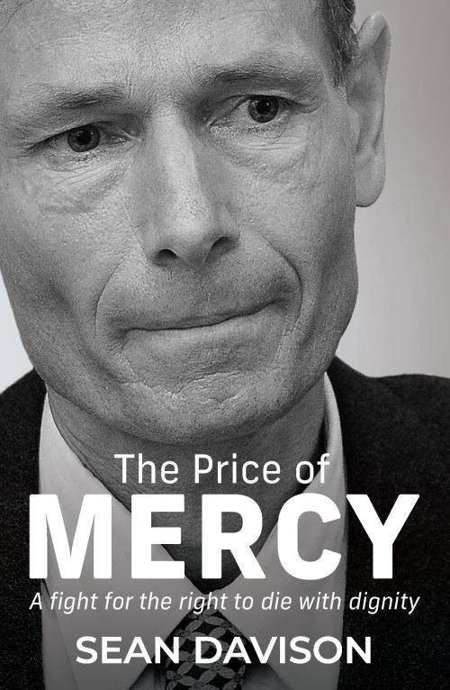The Price of Mercy: A Fight for Your Right to Die with Dignity Sean Davison