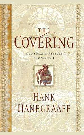 The Covering: God's Plan to Protect You from Evil by Hank Hanegraaff