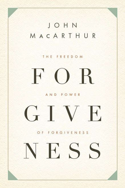 The Freedom and Power of Forgiveness John MacArthur