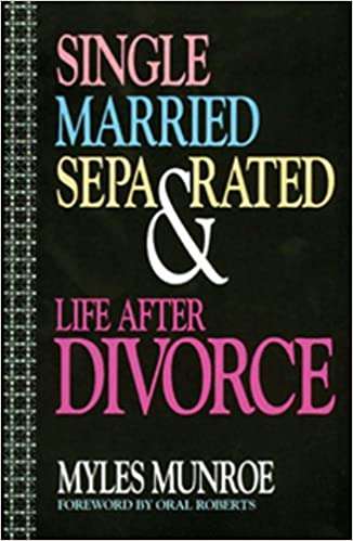 Single, Married, Separated and Life after Divorce - Myles Munroe