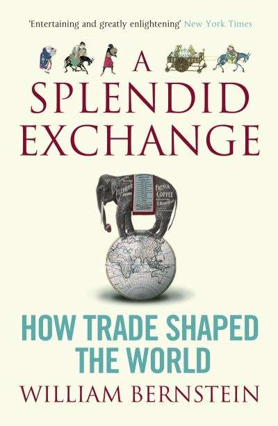 A Splendid Exchange: How Trade Shaped the World - William J. Bernstein