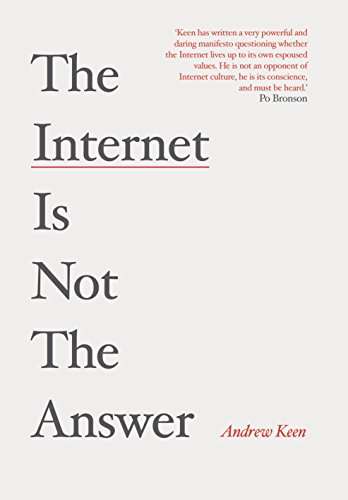 The Internet Is Not the Answer Andrew Keen