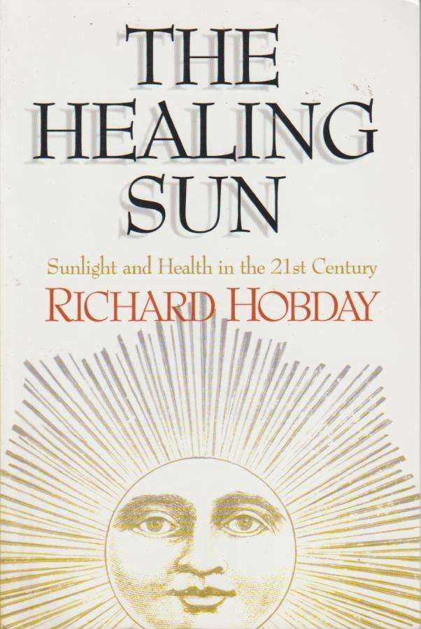 The Healing Sun: Sunlight and Health in the 21st Century Richard Hobday
