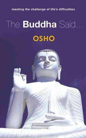 The Buddha Said... Meeting the Challenge of Life's Difficulties - Osho